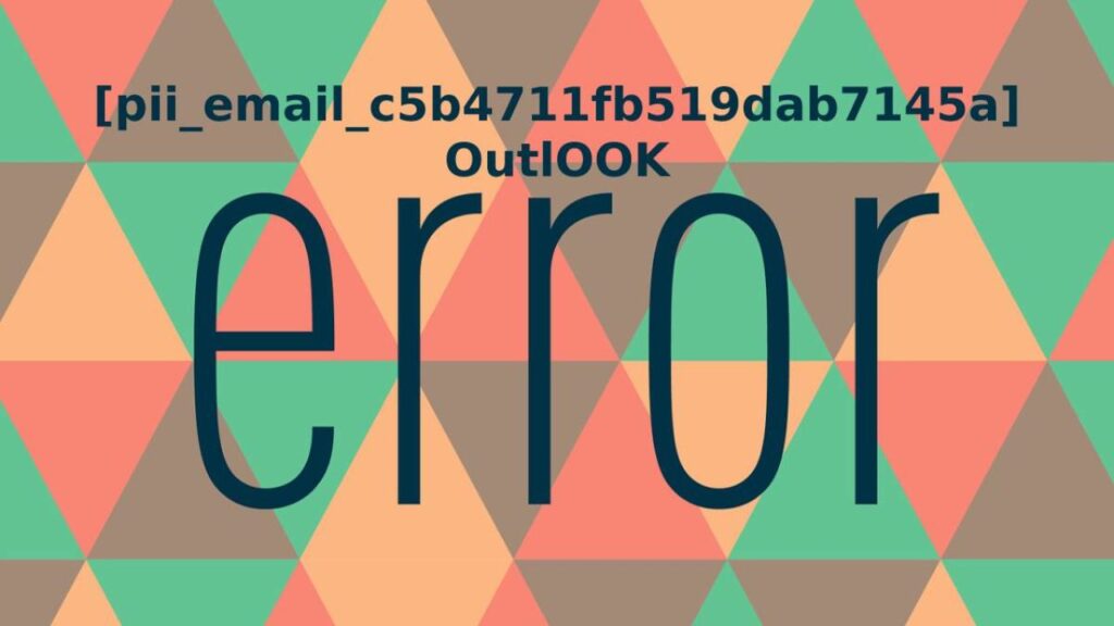 How to solve [pii_email_c5b4711fb519dab7145a] error?