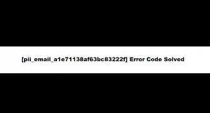 Solve [pii_email_a1e71138af63bc83222f] Error Code with Simple Steps