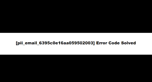 [pii_email_6395c0e16aa059502003] Error Code Solved