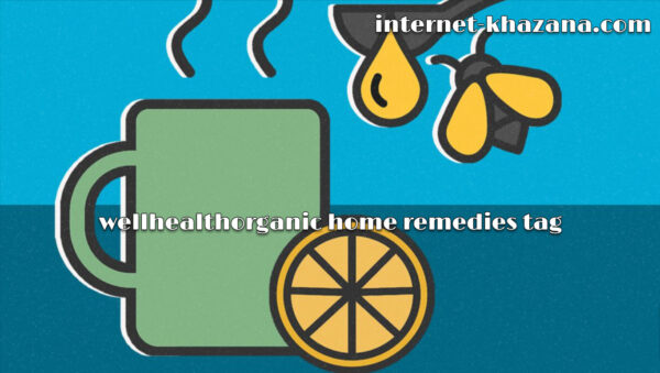 wellhealthorganic home remedies tag